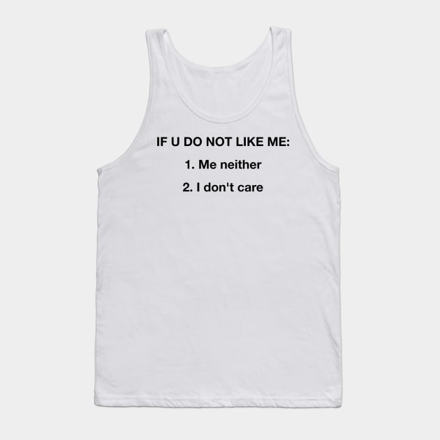 If U Don't Like Me I Don't Care Tank Top by hothippo